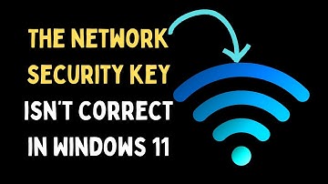 How to Fix "The network security key isn’t correct" Error in Windows 11