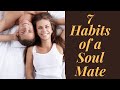 7 Habits of a soul mate