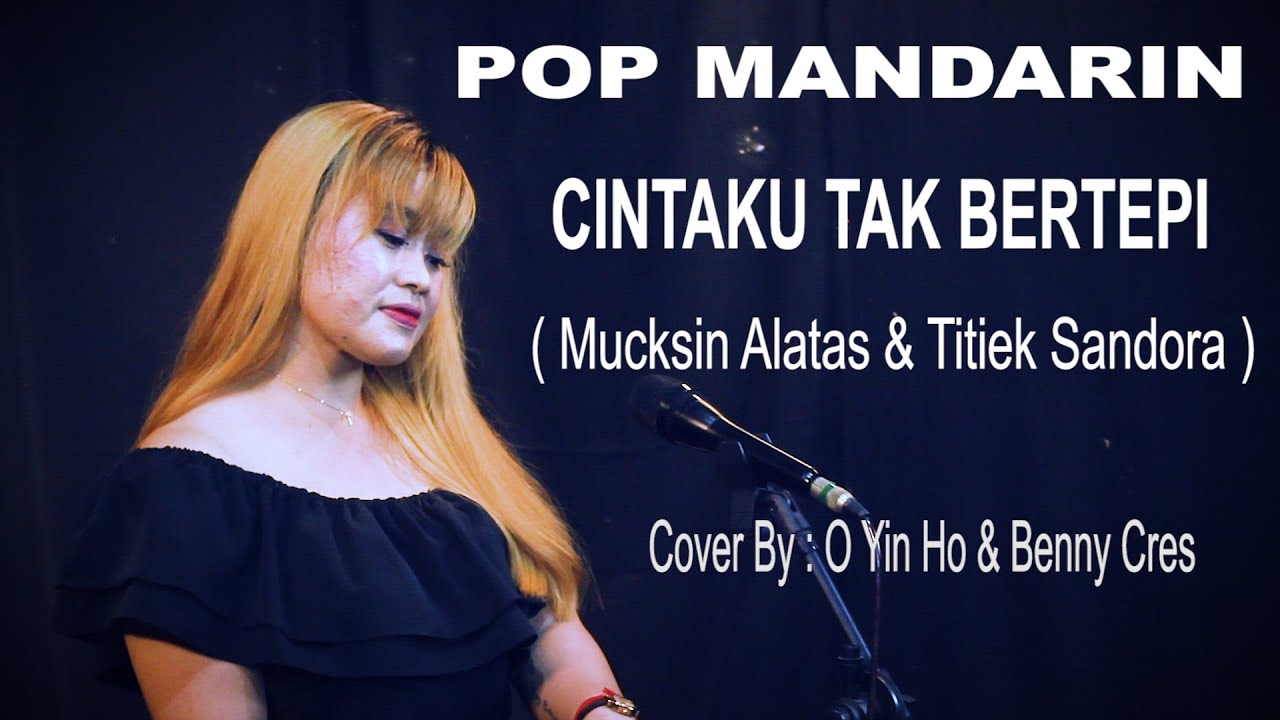 POP MANDARIN  LAGU DUET - CINTAKU TAK BERTEPI - COVER BY : O YIN HO & BENNY CRES