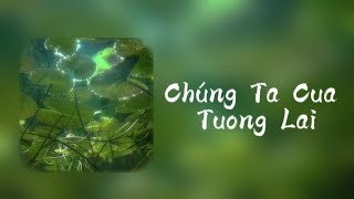 [lyric] CHÚNG TA CỦA TƯƠNG LAI - Sơn Tùng M-TP