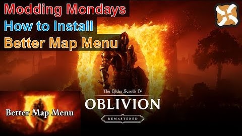 Modding Mondays - Oblivion Remastered - How to Install Better Map Menu
