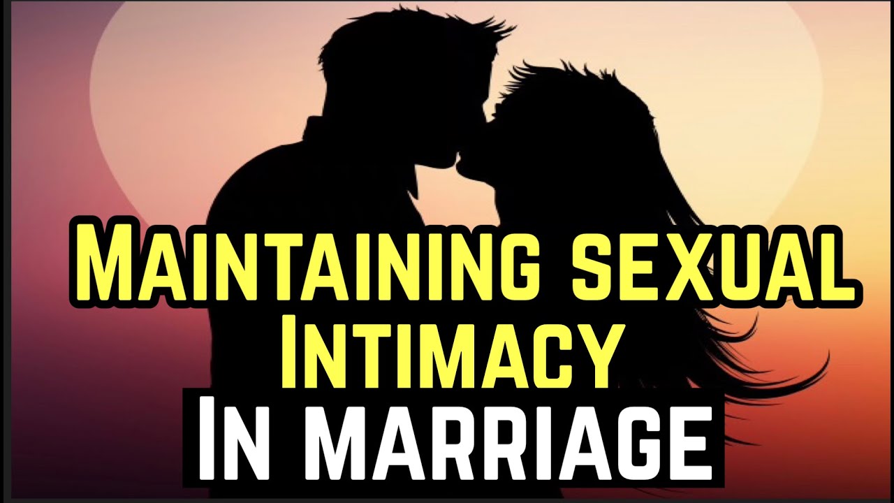 Maintaining Sexual Intimacy In Marriage