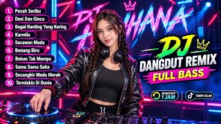 PECAH SERIBU 🔥 DJ DANGDUT REMIX FULL BASS NONSTOP | LAGU LAWAS VIRAL | DJ HANNA