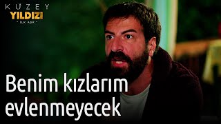 Kuzey Yıldızı İlk Aşk 37. Bölüm - Benim Kızlarım Evlenmeyecek