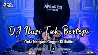 DJ ILUSI TAK BERTEPI | BOOTLEG REMIX 2023 TERBARU