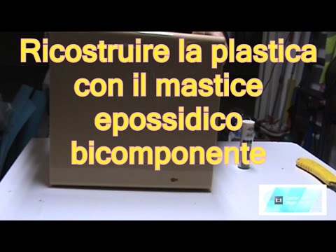 Tutorial ricostruire riparare la plastica con la colla (mastice) epossidica bicomponente