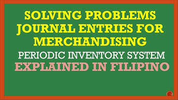 SOLVING PROBLEM IN JOURNALIZING MERCHANDISING TRANSACTIONS - PERIODIC INVENTORY SYSTEM (FILIPINO)
