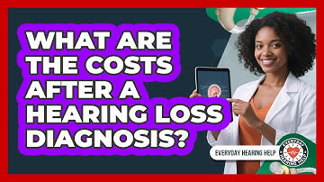 What Are The Costs After A Hearing Loss Diagnosis? - Everyday Hearing Help