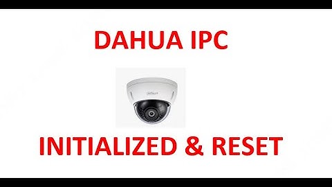 Dahua IP Camera initialized & password reset