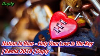 Nation In Blue - Only Your Love Is The Key [ Hq Remix 2018 ] Duply