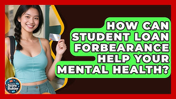 How Can Student Loan Forbearance Help Your Mental Health? - Student Score Builder