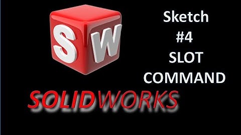 #4 SOLIDWORK TUTORIAL SKETCH  SLOT COMMAND