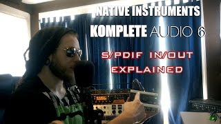 KOMPLETE AUDIO 6 - S/PDIF EXPLAINED (DAW, External Effects Processor, Eleven Rack)
