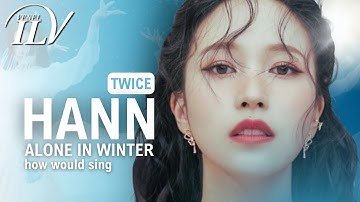 How Would TWICE sing HANN (Alone in winter) by (G)I-DLE | Color Coded Lyrics + Line Distribution