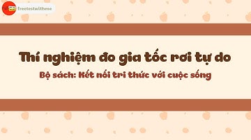 BÀI 11: THỰC HÀNH ĐO GIA TỐC RƠI TỰ DO | VẬT LÝ 10 - KẾT NỐI TRI THỨC