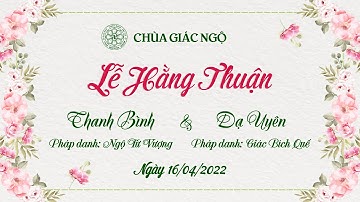 🛑TRỰC TIẾP: LỄ HẰNG THUẬN chú rể Thanh Bình và cô dâu Dạ Uyên tại Chùa Giác Ngộ, ngày 16-04-2022.