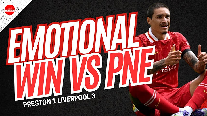 Emotional Win Vs PNE | Preston 1 Liverpool 3