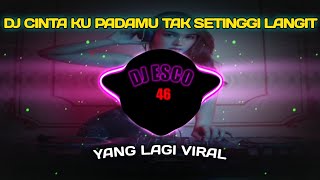 DJ CINTAKU PADAMU TAK SETINGGI LANGIT REMIX FULL BASS VIRAL TIKTOK TERBARU 2023