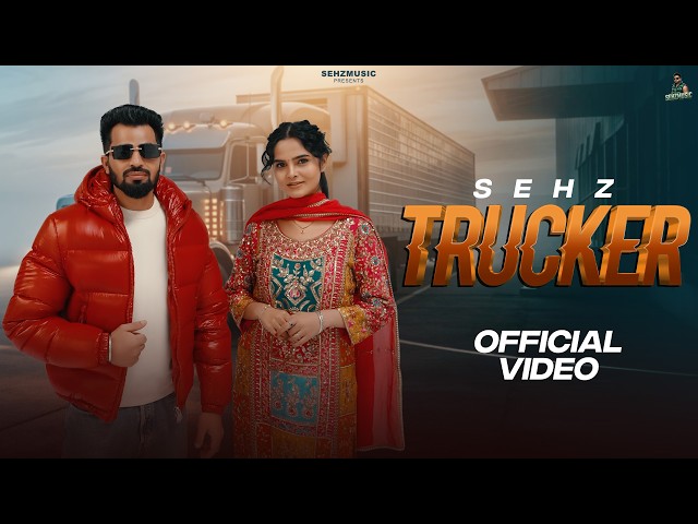 Trucker (Official Video) | Sehz | Lovely Noor | New Punjabi Songs 2026 | Latest Punjabi Songs 2026