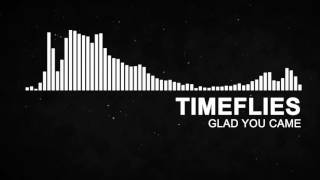 Glad You Came - Timefliesremix House