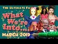 WHAT WE'RE INTO: March, 2019