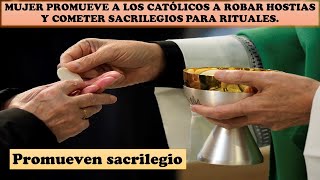 Mujer promueve a los católicos a robar hostias y cometer sacrilegios para rituales.