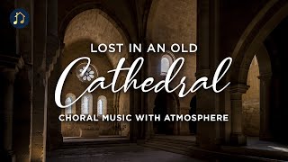Lost in an Old Cathedral - Choral music with atmosphere