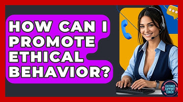 How Can I Promote Ethical Behavior? - Customer Support Coach