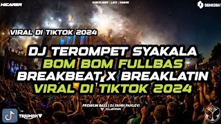 DJ TEROMPET SYAKALA BOM BOM FULLBAS BREAKBEAT X BREAKLATIN VIRAL DI TIKTOK 2024