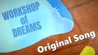 Workshop of Dreams - Original Song
