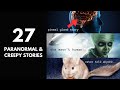 27 Real Paranormal and Creepy Stories..