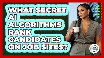 What Secret AI Algorithms Rank Candidates On Job Sites? - Job Success Network