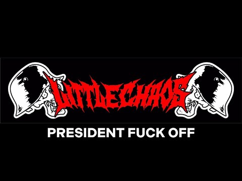 Putar Fuck Off President - Little Chaos