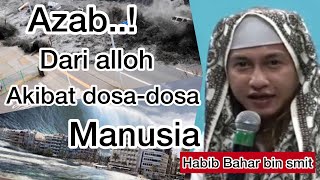Bencana di sebabkan oleh dosa” yg kita lakukan - HABIB BAHAR BIN SMIT