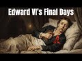 The Horrific Final Days of Edward VI
