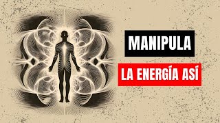 Cómo manipular tu campo energético