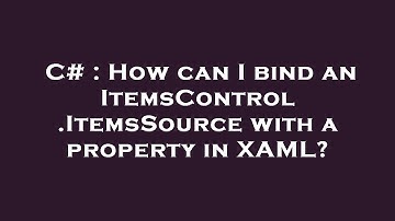 C# : How can I bind an ItemsControl.ItemsSource with a property in XAML?