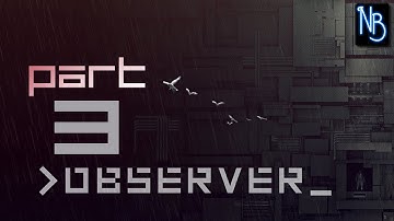 Observer Walkthrough Part 3 No Commentary