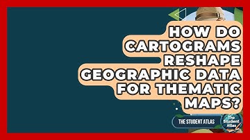 How Do Cartograms Reshape Geographic Data For Thematic Maps? - The Student Atlas