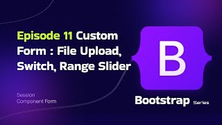 Episode 11 Custom Form : File Upload, Switch, Range Slider