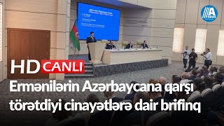 Ermənilərin Azərbaycana qarşı törətdiyi cinayətlərə dair brifinq - CANLI YAYIM