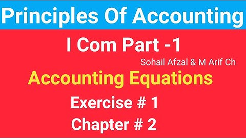 I Com 1, Exercise #1 Of Accounting Equation, Sohail Afzal solution by prof Haqdar Ahmad