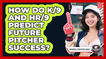 How Do K/9 And HR/9 Predict Future Pitcher Success? - Baseball Statistics Vault