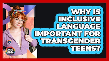 Why Is Inclusive Language Important For Transgender Teens? - Queer Teens United