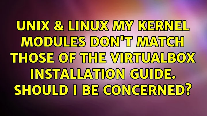 My Kernel modules don't match those of the VirtualBox installation guide. Should I be concerned?