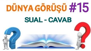 Dünya görüşü #15 [sual-cavab]