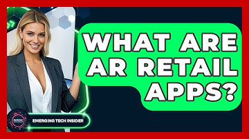 What Are AR Retail Apps? - Emerging Tech Insider