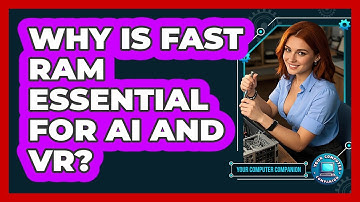 Why Is Fast RAM Essential For AI And VR? - Your Computer Companion