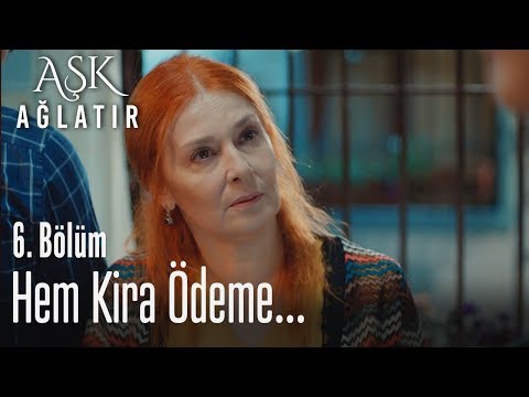 Hem kira ödeme... - Aşk Ağlatır 6. Bölüm