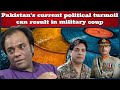 Pakistan's curent politcal turmoil can result in military coup.